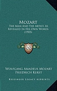 Mozart: The Man and the Artist, as Revealed in His Own Words (1905) (Hardcover)
