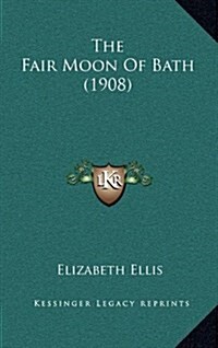 The Fair Moon of Bath (1908) (Hardcover)