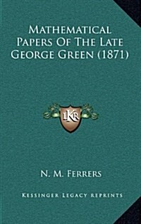 Mathematical Papers of the Late George Green (1871) (Hardcover)