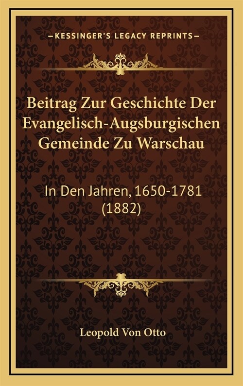 Beitrag Zur Geschichte Der Evangelisch-Augsburgischen Gemeinde Zu Warschau: In Den Jahren, 1650-1781 (1882) (Hardcover)