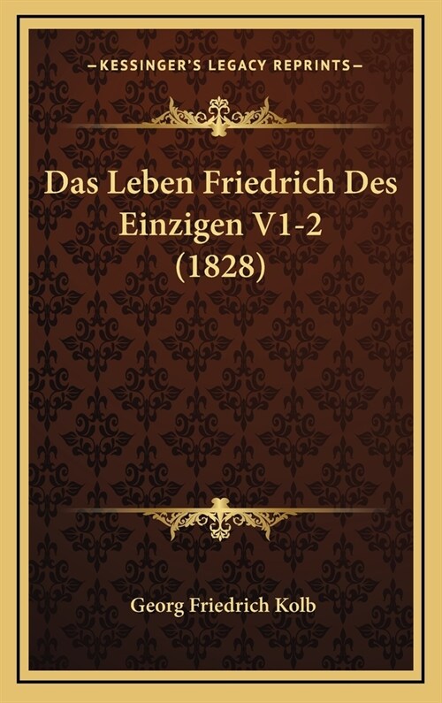 Das Leben Friedrich Des Einzigen V1-2 (1828) (Hardcover)
