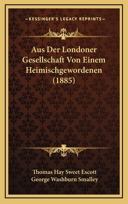 Aus Der Londoner Gesellschaft Von Einem Heimischgewordenen (1885) (Hardcover)