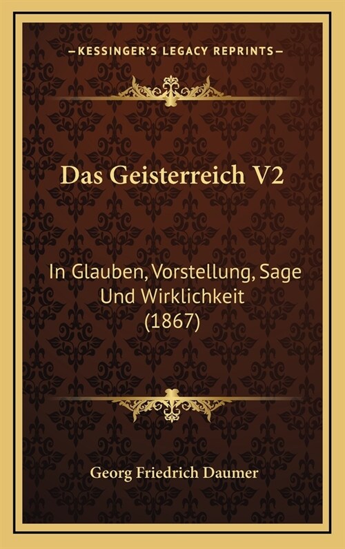 Das Geisterreich V2: In Glauben, Vorstellung, Sage Und Wirklichkeit (1867) (Hardcover)