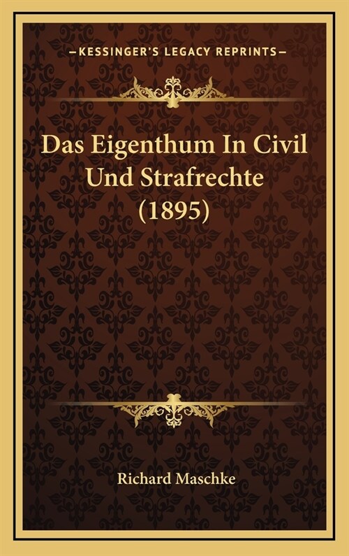 Das Eigenthum in Civil Und Strafrechte (1895) (Hardcover)