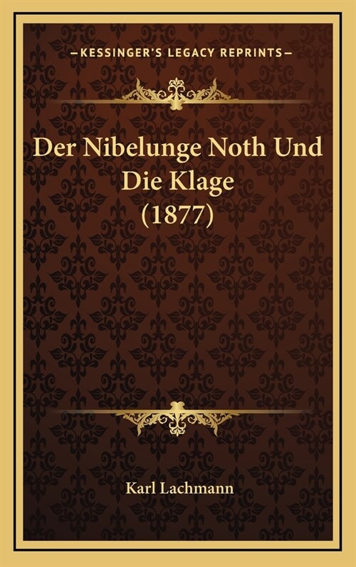 Der Nibelunge Noth Und Die Klage (1877) (Hardcover)
