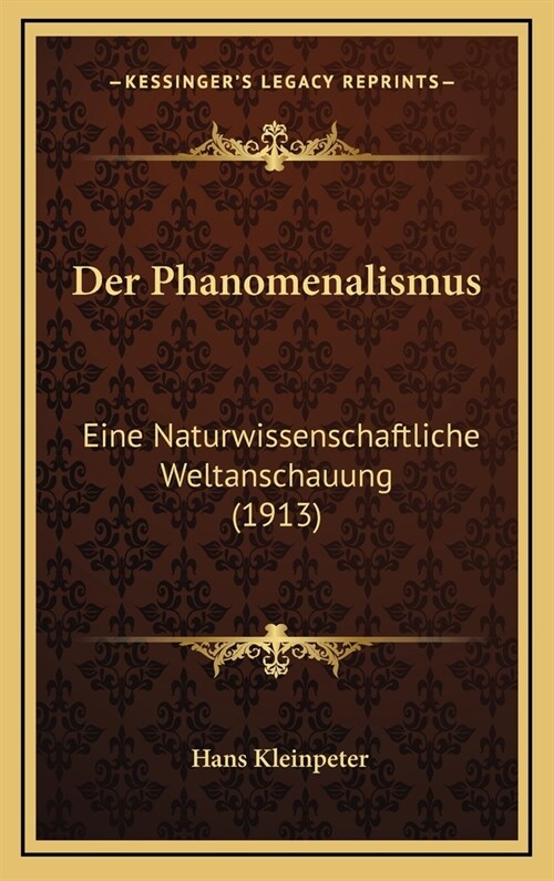 Der Phanomenalismus: Eine Naturwissenschaftliche Weltanschauung (1913) (Hardcover)