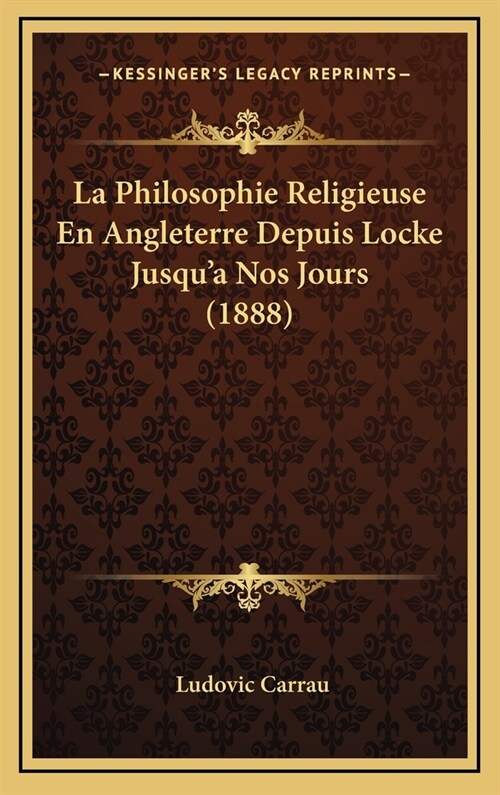 La Philosophie Religieuse En Angleterre Depuis Locke Jusqua Nos Jours (1888) (Hardcover)