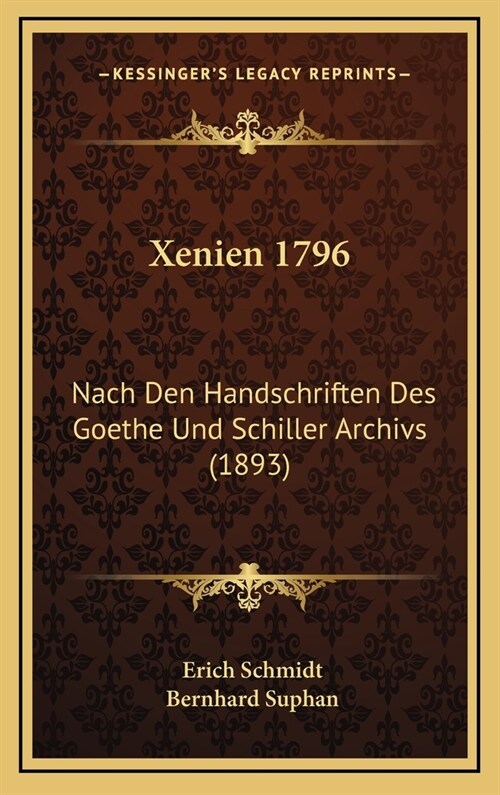 Xenien 1796: Nach Den Handschriften Des Goethe Und Schiller Archivs (1893) (Hardcover)