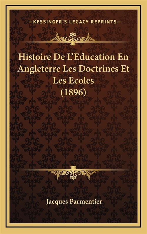 Histoire de LEducation En Angleterre Les Doctrines Et Les Ecoles (1896) (Hardcover)