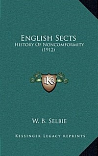 English Sects: History of Noncomformity (1912) (Hardcover)