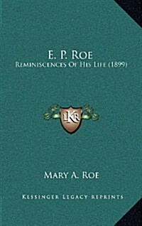 E. P. Roe: Reminiscences of His Life (1899) (Hardcover)
