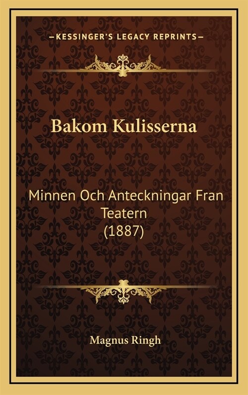 Bakom Kulisserna: Minnen Och Anteckningar Fran Teatern (1887) (Hardcover)