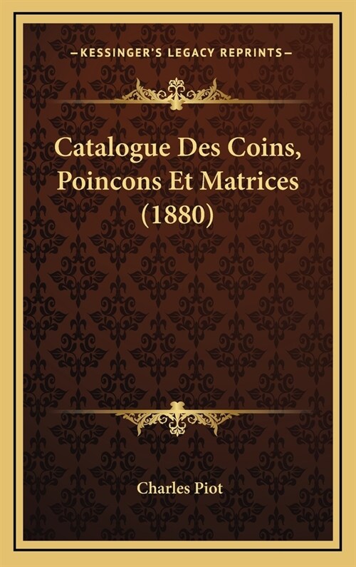 Catalogue Des Coins, Poincons Et Matrices (1880) (Hardcover)