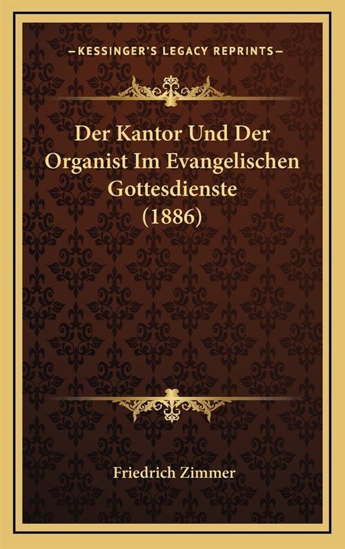 Der Kantor Und Der Organist Im Evangelischen Gottesdienste (1886) (Hardcover)