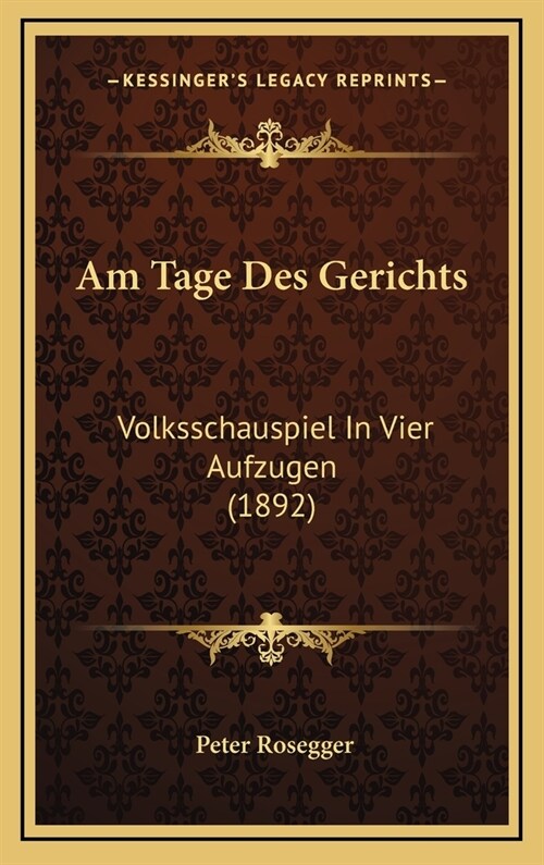 Am Tage Des Gerichts: Volksschauspiel in Vier Aufzugen (1892) (Hardcover)