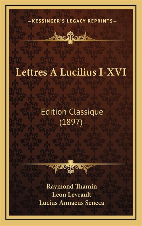 Lettres a Lucilius I-XVI: Edition Classique (1897) (Hardcover)