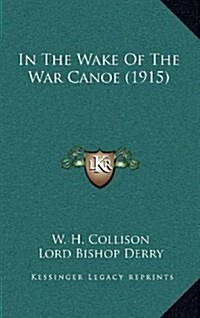 In the Wake of the War Canoe (1915) (Hardcover)