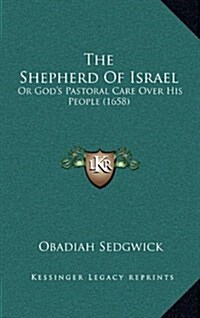 The Shepherd of Israel: Or Gods Pastoral Care Over His People (1658) (Hardcover)