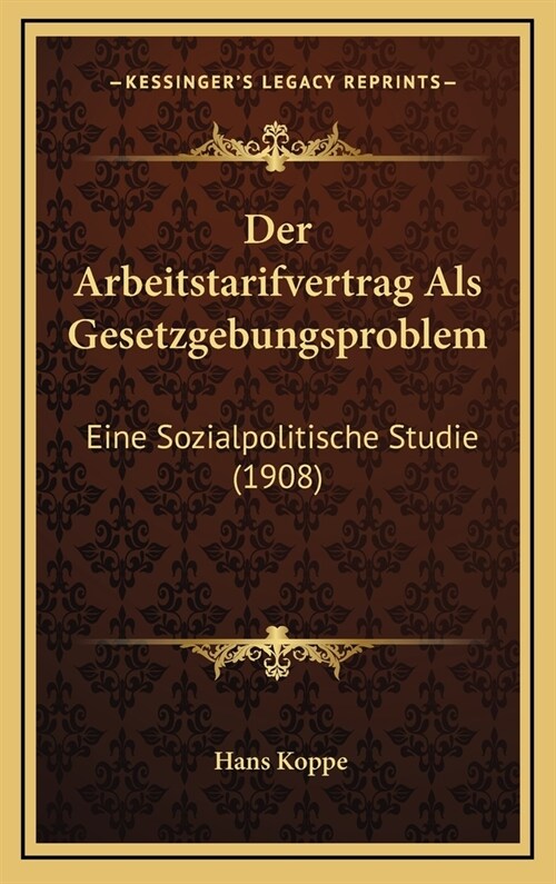 Der Arbeitstarifvertrag ALS Gesetzgebungsproblem: Eine Sozialpolitische Studie (1908) (Hardcover)