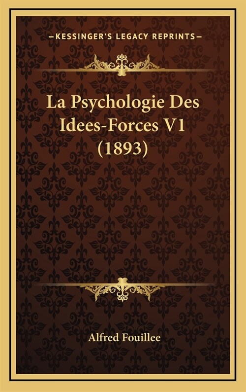 La Psychologie Des Idees-Forces V1 (1893) (Hardcover)