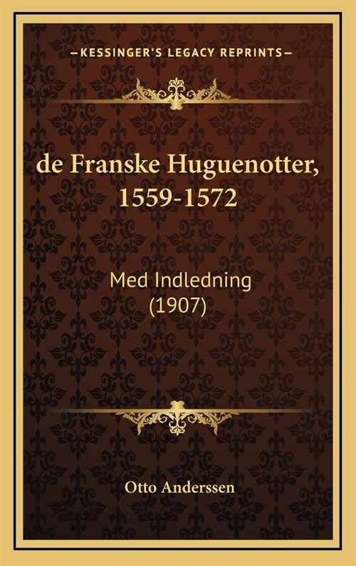 de Franske Huguenotter, 1559-1572: Med Indledning (1907) (Hardcover)