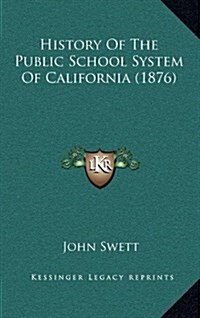 History of the Public School System of California (1876) (Hardcover)