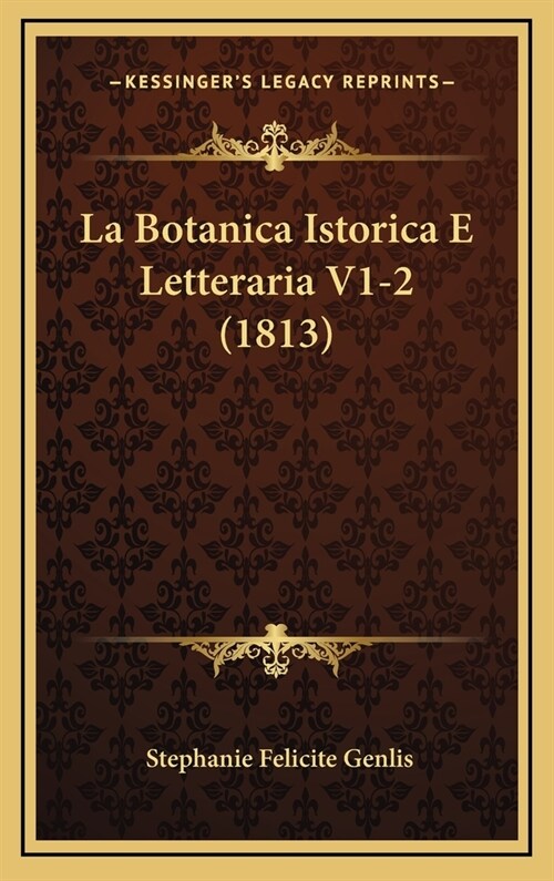 La Botanica Istorica E Letteraria V1-2 (1813) (Hardcover)