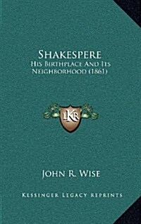 Shakespere: His Birthplace and Its Neighborhood (1861) (Hardcover)