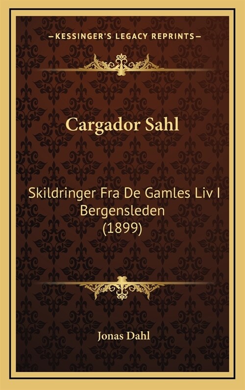 Cargador Sahl: Skildringer Fra de Gamles LIV I Bergensleden (1899) (Hardcover)
