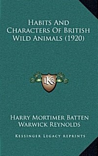 Habits and Characters of British Wild Animals (1920) (Hardcover)