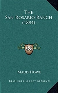 The San Rosario Ranch (1884) (Hardcover)