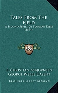 Tales from the Fjeld: A Second Series of Popular Tales (1874) (Hardcover)