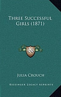 Three Successful Girls (1871) (Hardcover)