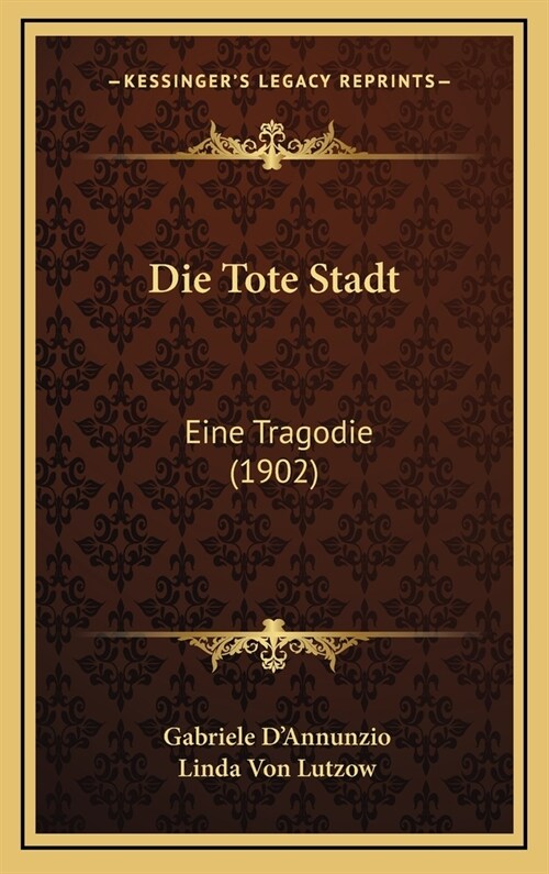 Die Tote Stadt: Eine Tragodie (1902) (Hardcover)