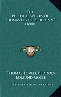 The Political Works of Thomas Lovell Beddoes V2 (1800) (Hardcover)