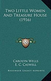 Two Little Women and Treasure House (1916) (Hardcover)