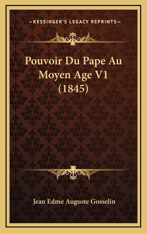 Pouvoir Du Pape Au Moyen Age V1 (1845) (Hardcover)