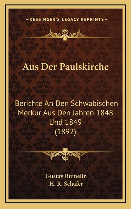 Aus Der Paulskirche: Berichte an Den Schwabischen Merkur Aus Den Jahren 1848 Und 1849 (1892) (Hardcover)