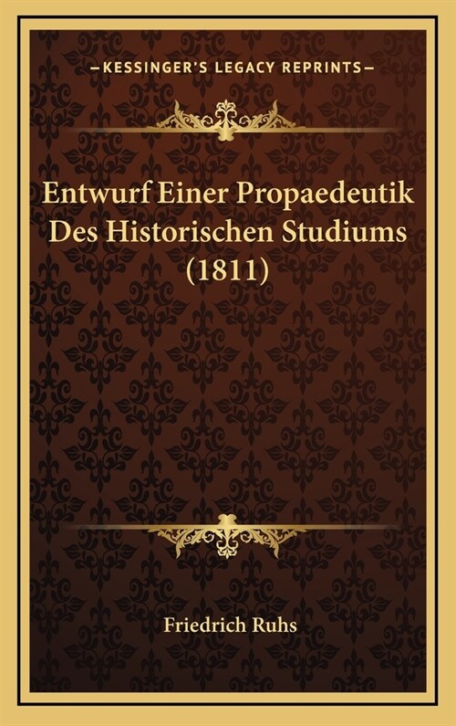 Entwurf Einer Propaedeutik Des Historischen Studiums (1811) (Hardcover)