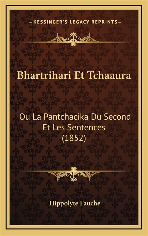 Bhartrihari Et Tchaaura: Ou La Pantchacika Du Second Et Les Sentences (1852) (Hardcover)