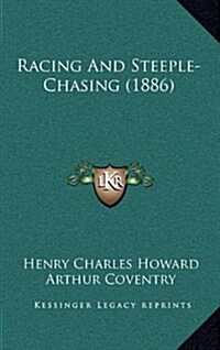 Racing and Steeple-Chasing (1886) (Hardcover)