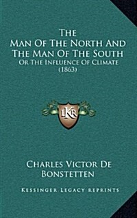 The Man of the North and the Man of the South: Or the Influence of Climate (1863) (Hardcover)