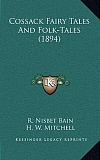 Cossack Fairy Tales and Folk-Tales (1894) (Hardcover)