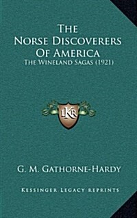 The Norse Discoverers of America: The Wineland Sagas (1921) (Hardcover)