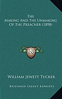 The Making and the Unmaking of the Preacher (1898) (Hardcover)