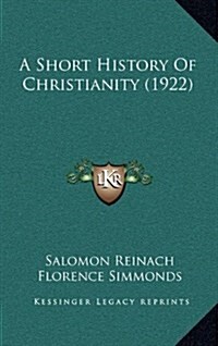 A Short History of Christianity (1922) (Hardcover)