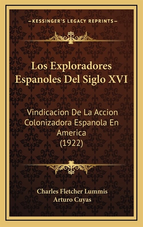 Los Exploradores Espanoles del Siglo XVI: Vindicacion de La Accion Colonizadora Espanola En America (1922) (Hardcover)