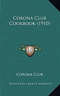 Corona Club Cookbook (1910) (Hardcover)