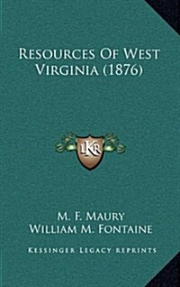 Resources of West Virginia (1876) (Hardcover)