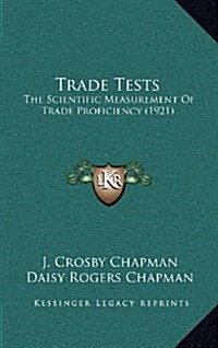 Trade Tests: The Scientific Measurement of Trade Proficiency (1921) (Hardcover)